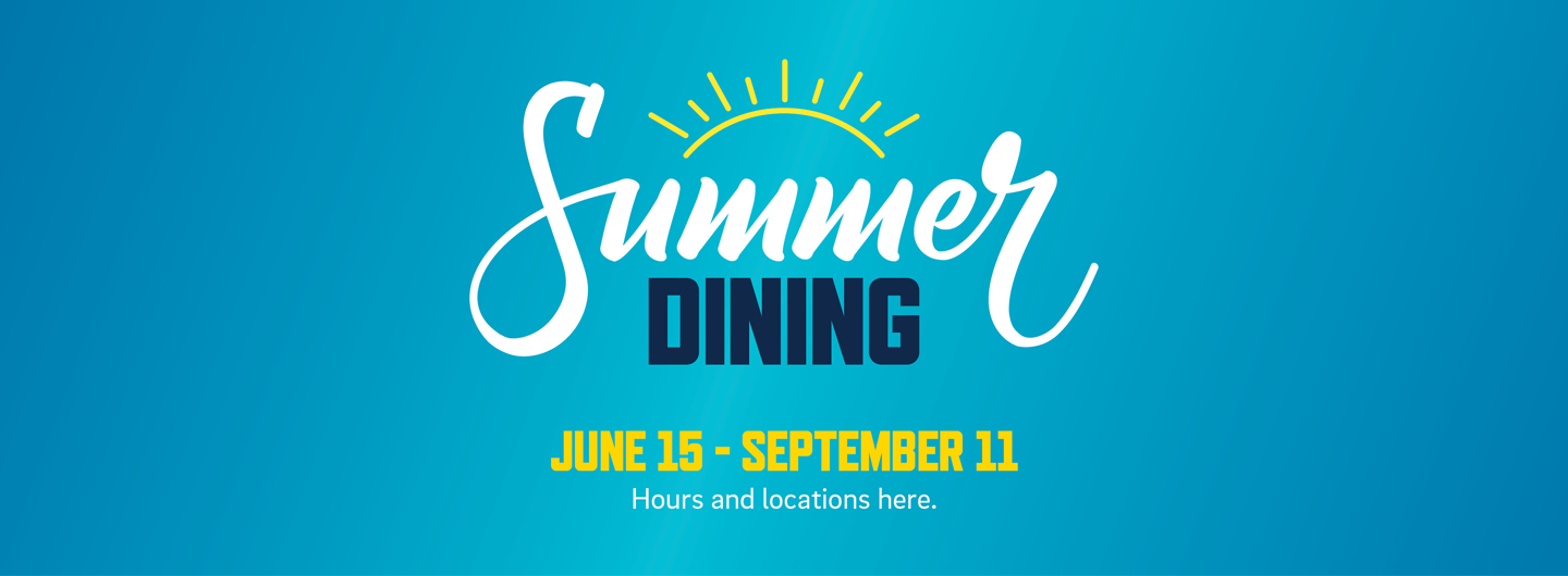 Summer Dining June 15 to September 11.  Please see hours and locations.